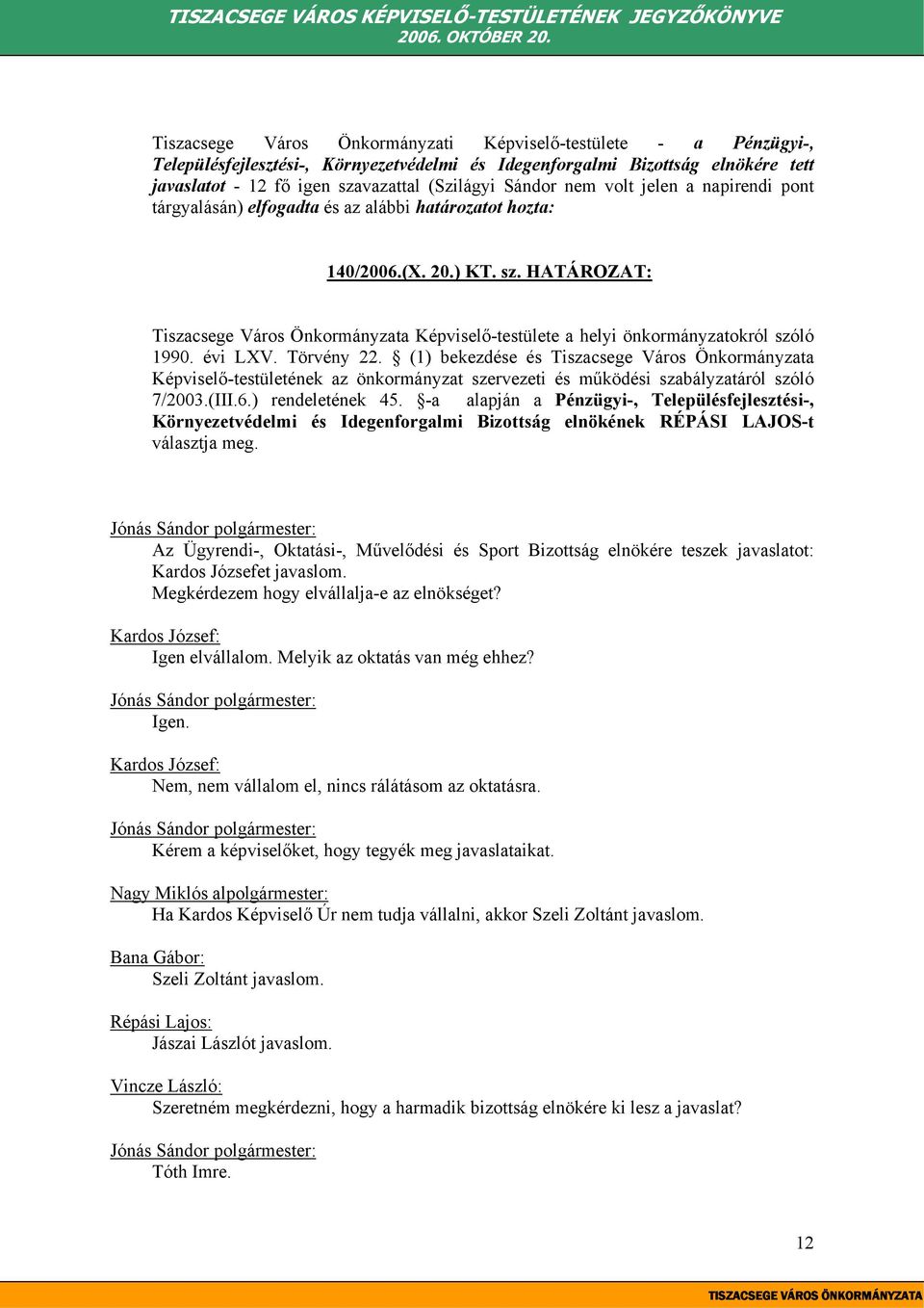 HATÁROZAT: Tiszacsege Város Önkormányzata Képviselő-testülete a helyi önkormányzatokról szóló 1990. évi LXV. Törvény 22.