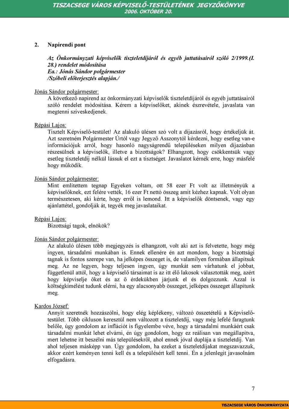 Répási Lajos: Tisztelt Képviselő-testület! Az alakuló ülésen szó volt a díjazásról, hogy értékeljük át.