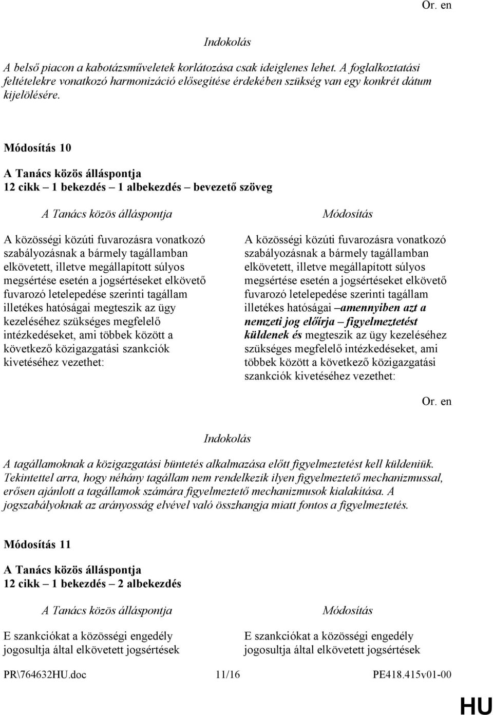 jogsértéseket elkövető fuvarozó letelepedése szerinti tagállam illetékes hatóságai megteszik az ügy kezeléséhez szükséges megfelelő intézkedéseket, ami többek között a következő közigazgatási