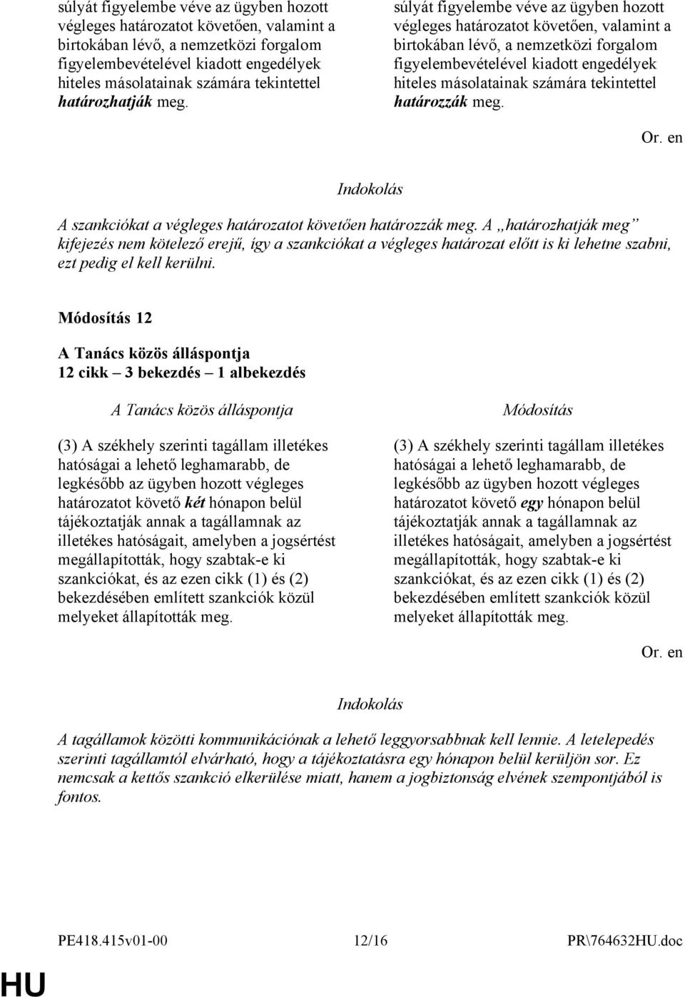 A határozhatják meg kifejezés nem kötelező erejű, így a szankciókat a végleges határozat előtt is ki lehetne szabni, ezt pedig el kell kerülni.