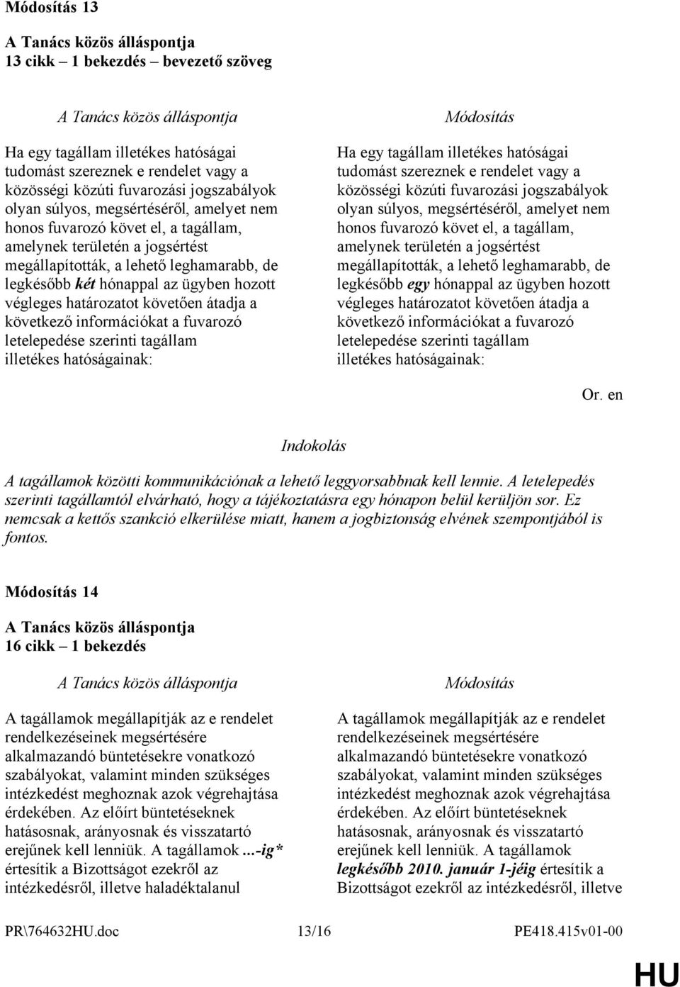 információkat a fuvarozó letelepedése szerinti tagállam illetékes hatóságainak: Ha egy tagállam illetékes hatóságai tudomást szereznek e rendelet vagy a közösségi közúti fuvarozási jogszabályok olyan