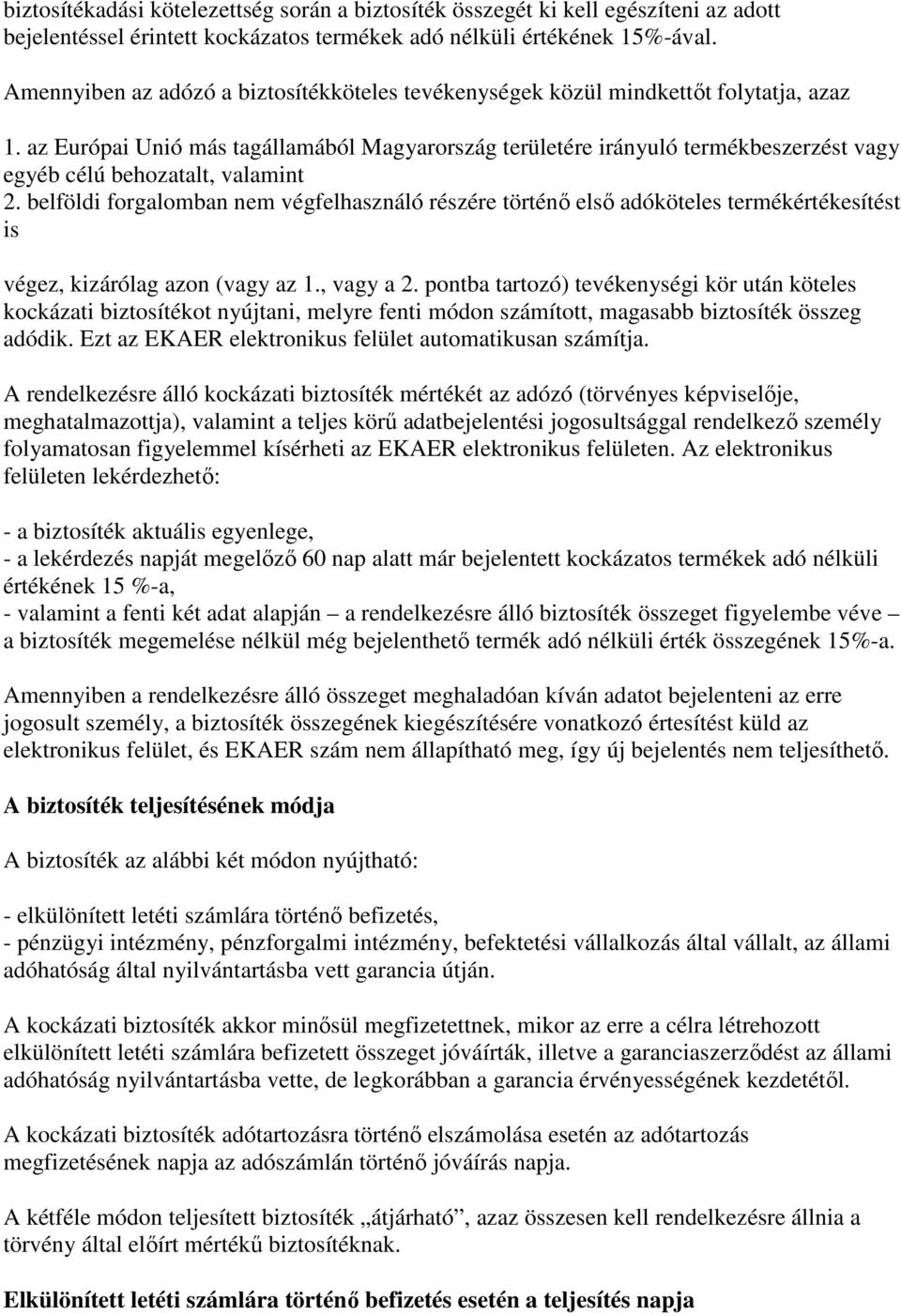 az Európai Unió más tagállamából Magyarország területére irányuló termékbeszerzést vagy egyéb célú behozatalt, valamint 2.