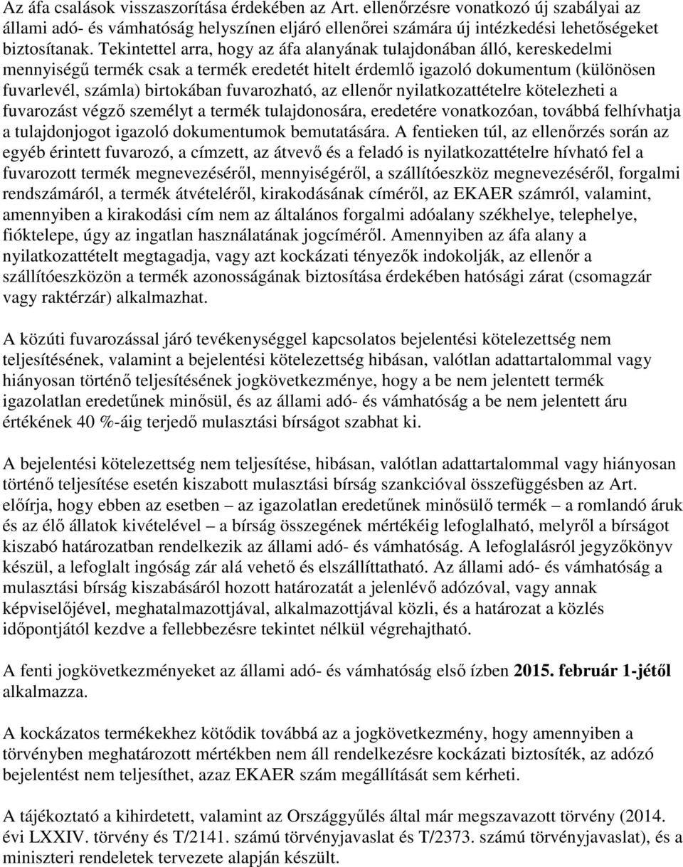 fuvarozható, az ellenőr nyilatkozattételre kötelezheti a fuvarozást végző személyt a termék tulajdonosára, eredetére vonatkozóan, továbbá felhívhatja a tulajdonjogot igazoló dokumentumok bemutatására.