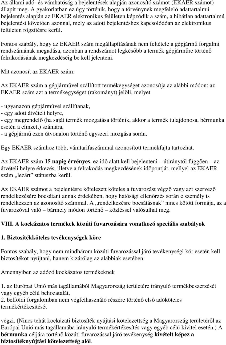 az adott bejelentéshez kapcsolódóan az elektronikus felületen rögzítésre kerül.