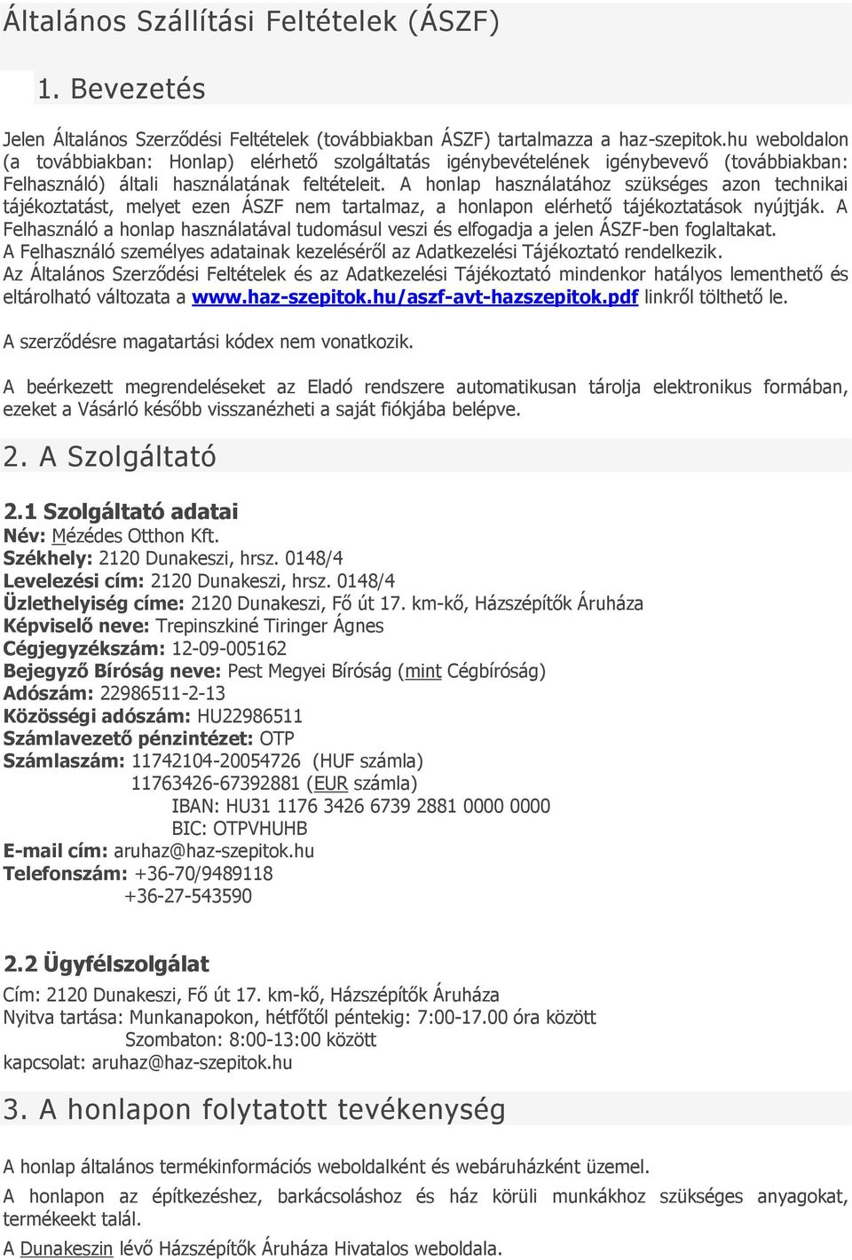 A honlap használatához szükséges azon technikai tájékoztatást, melyet ezen ÁSZF nem tartalmaz, a honlapon elérhető tájékoztatások nyújtják.