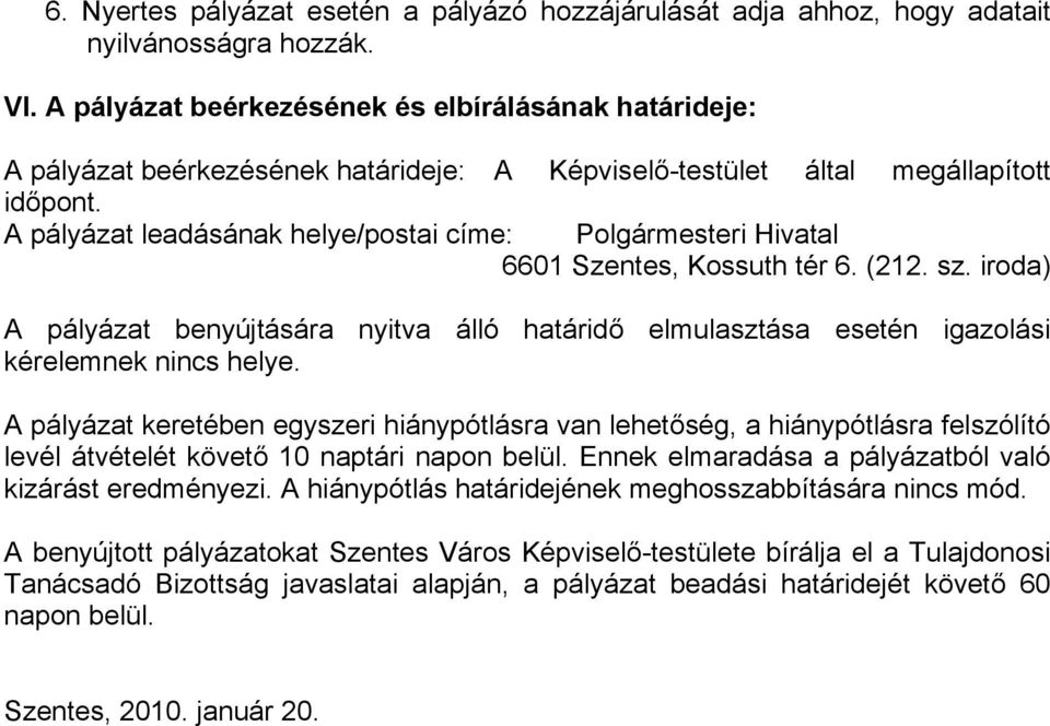 A pályázat leadásának helye/postai címe: Polgármesteri Hivatal 6601 Szentes, Kossuth tér 6. (212. sz.