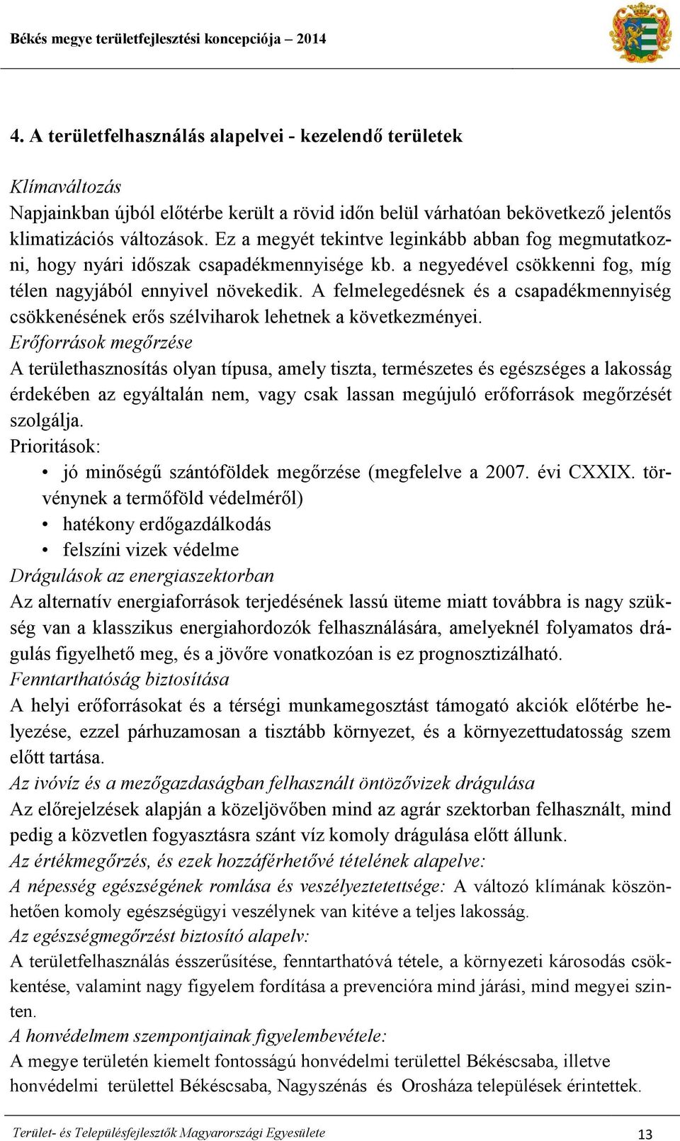 A felmelegedésnek és a csapadékmennyiség csökkenésének erős szélviharok lehetnek a következményei.