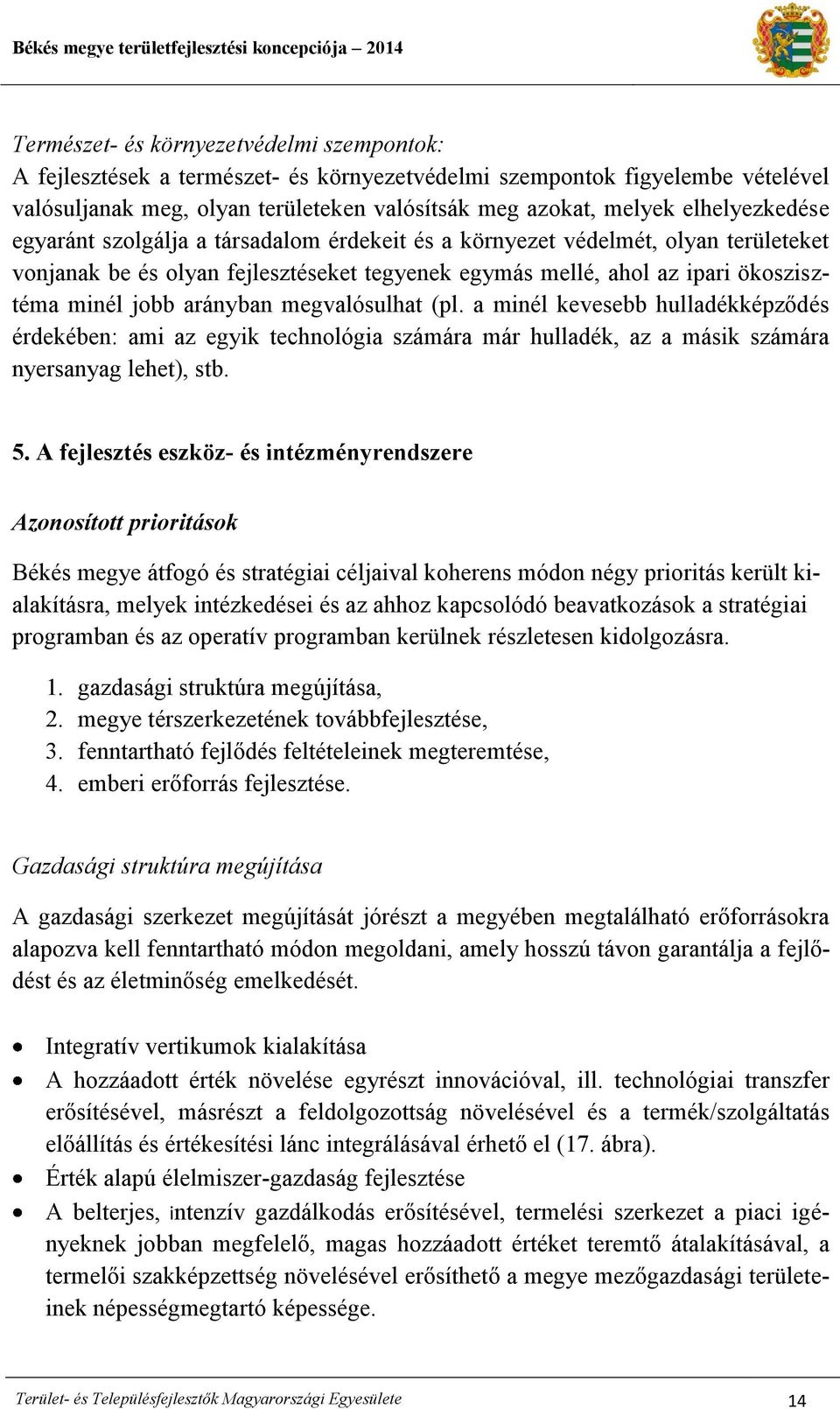 arányban megvalósulhat (pl. a minél kevesebb hulladékképződés érdekében: ami az egyik technológia számára már hulladék, az a másik számára nyersanyag lehet), stb. 5.