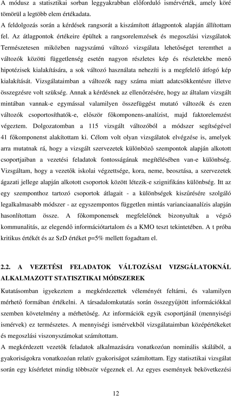 Az átlagpontok értékeire épültek a rangsorelemzések és megoszlási vizsgálatok Természetesen miközben nagyszámú változó vizsgálata lehetıséget teremthet a változók közötti függetlenség esetén nagyon