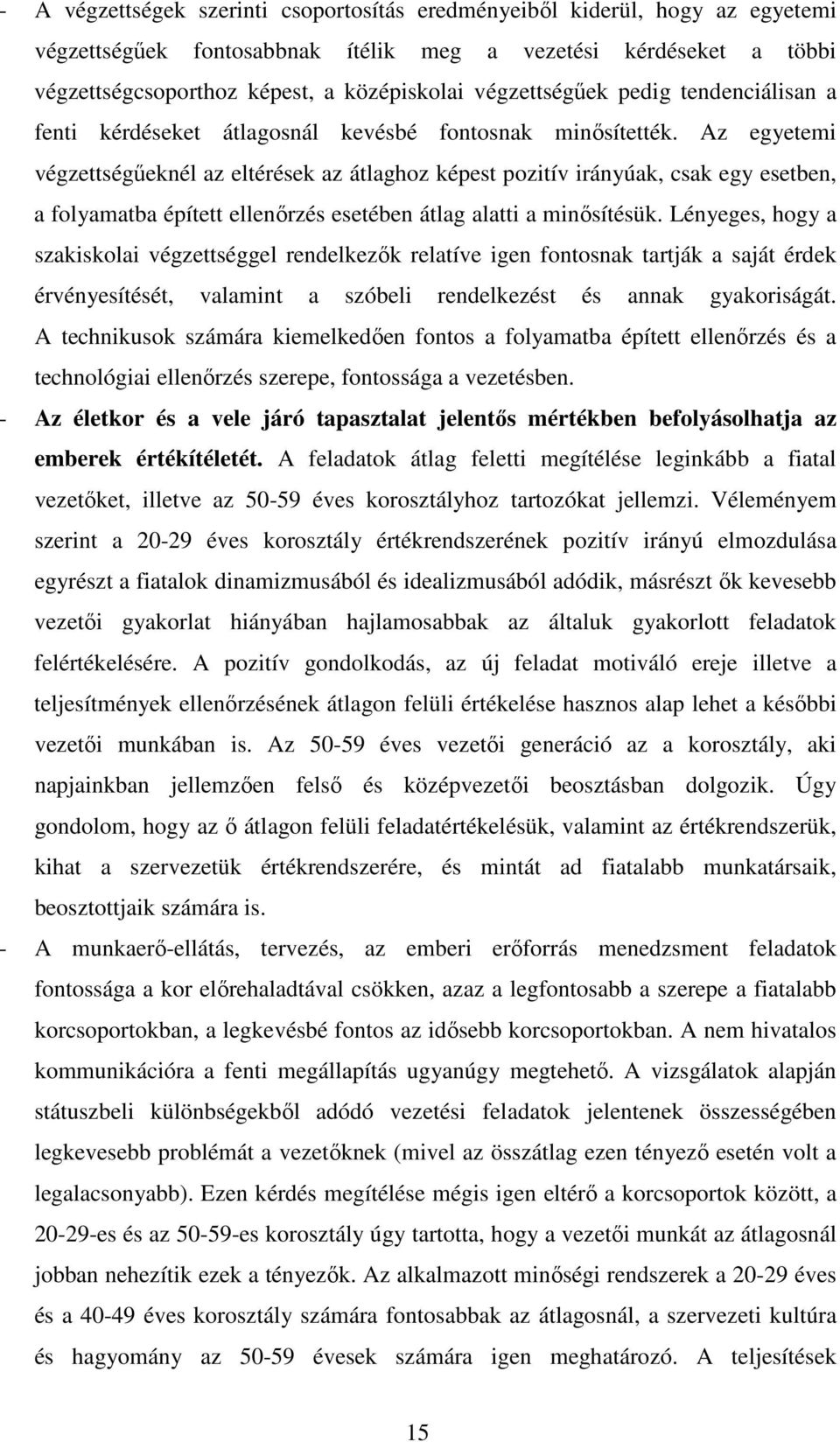 Az egyetemi végzettségőeknél az eltérések az átlaghoz képest pozitív irányúak, csak egy esetben, a folyamatba épített ellenırzés esetében átlag alatti a minısítésük.