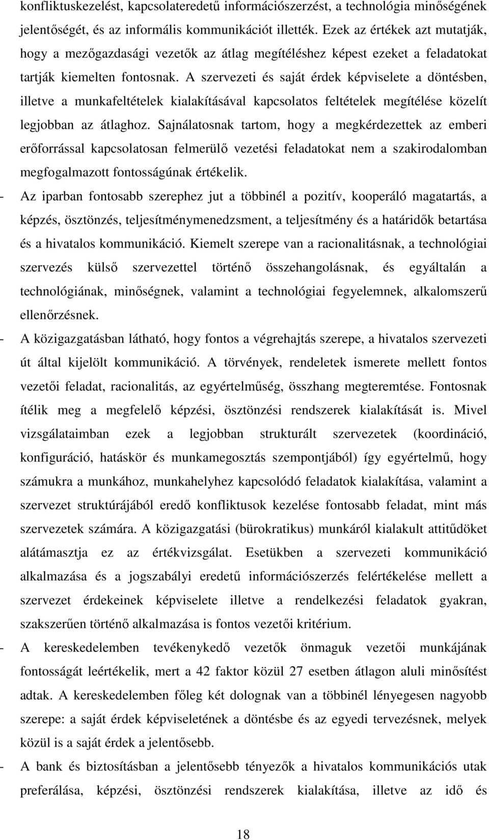 A szervezeti és saját érdek képviselete a döntésben, illetve a munkafeltételek kialakításával kapcsolatos feltételek megítélése közelít legjobban az átlaghoz.