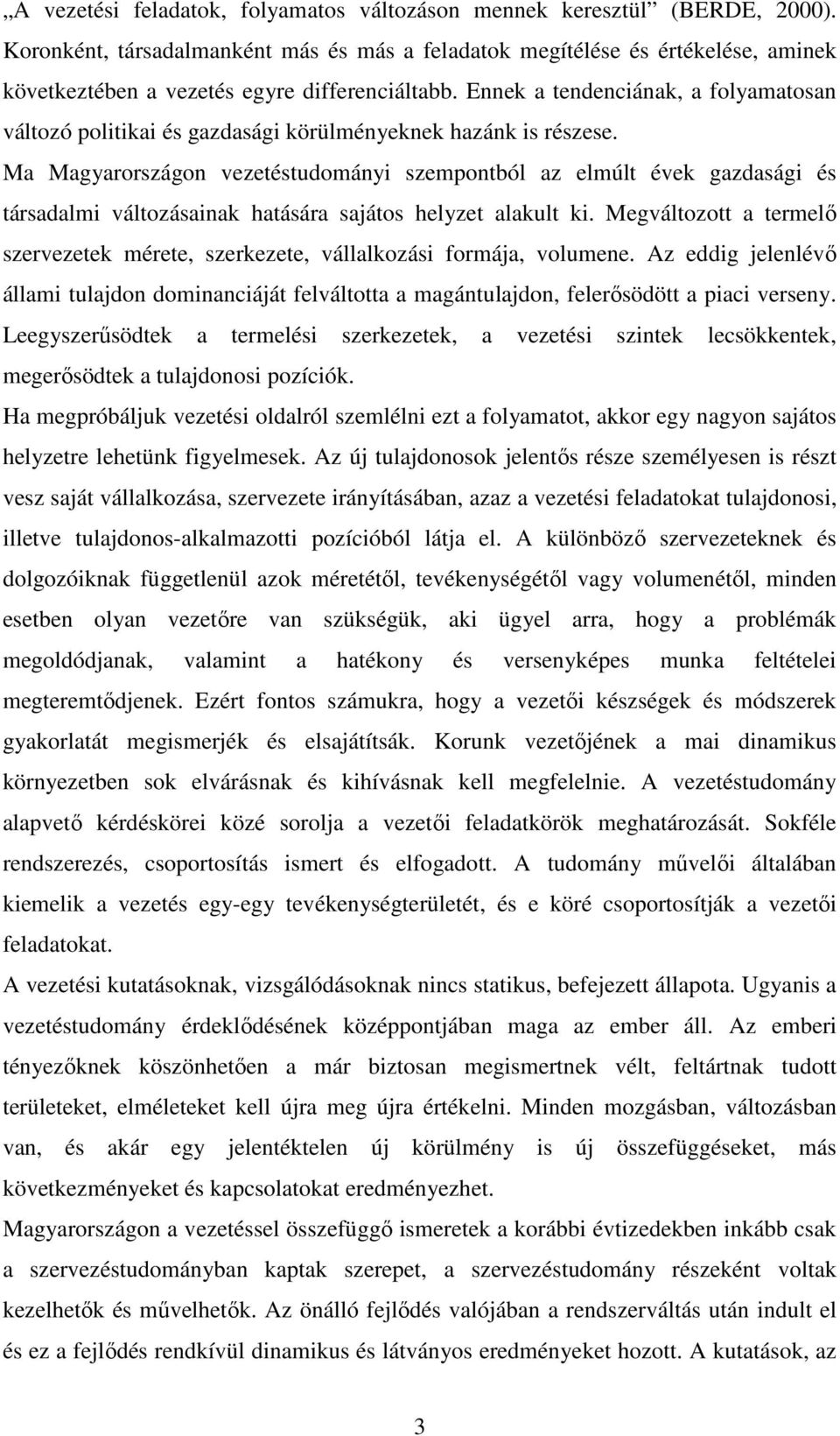 Ennek a tendenciának, a folyamatosan változó politikai és gazdasági körülményeknek hazánk is részese.