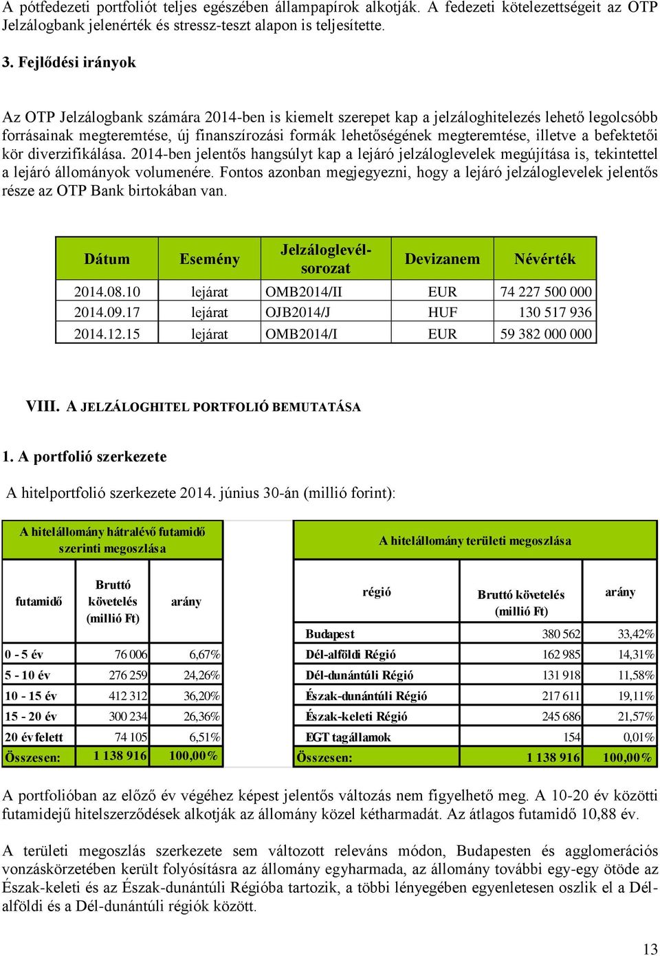 illetve a befektetői kör diverzifikálása. 2014-ben jelentős hangsúlyt kap a lejáró jelzáloglevelek megújítása is, tekintettel a lejáró állományok volumenére.