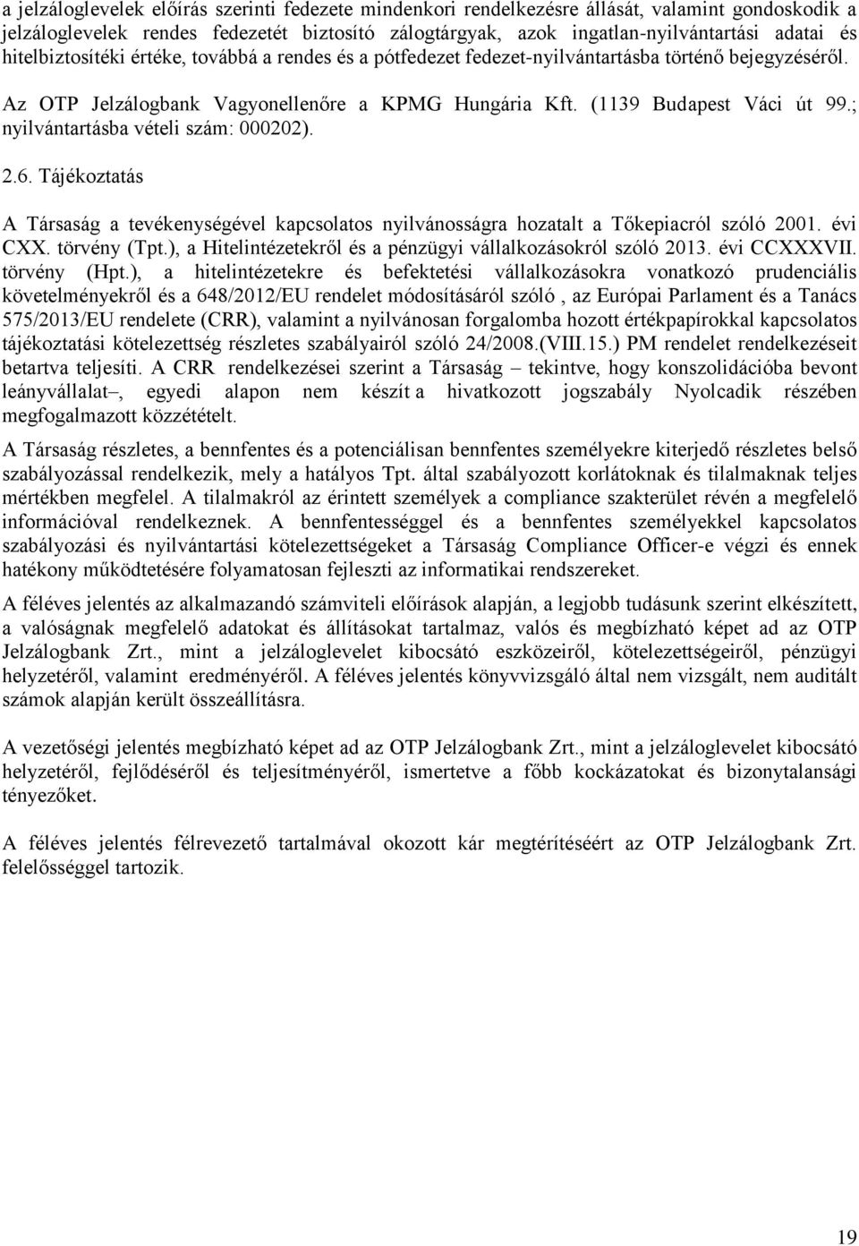 ; nyilvántartásba vételi szám: 000202). 2.6. Tájékoztatás A Társaság a tevékenységével kapcsolatos nyilvánosságra hozatalt a Tőkepiacról szóló 2001. évi CXX. törvény (Tpt.