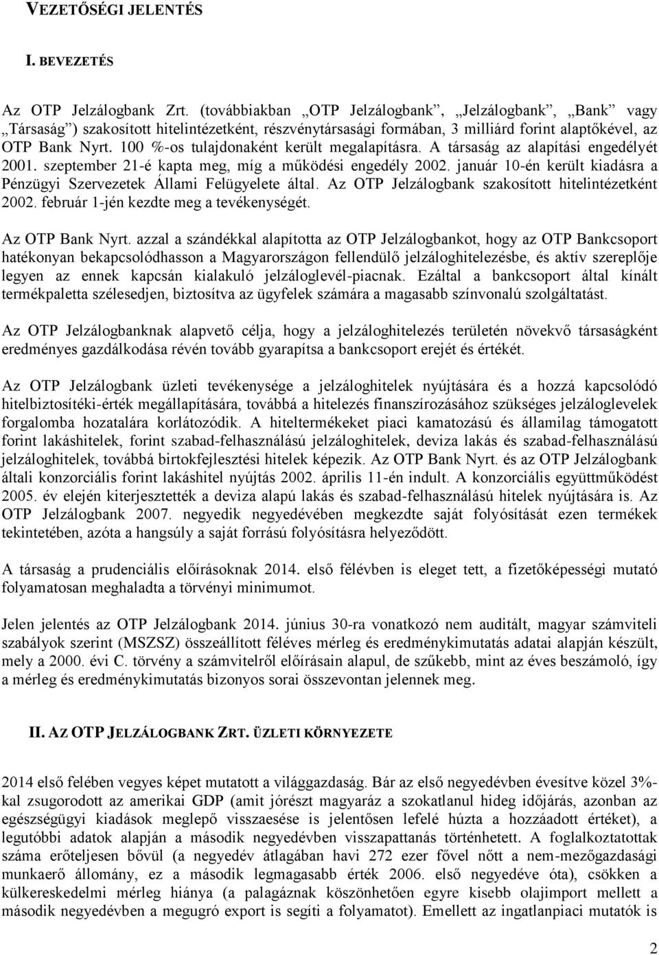 100 %-os tulajdonaként került megalapításra. A társaság az alapítási engedélyét 2001. szeptember 21-é kapta meg, míg a működési engedély 2002.