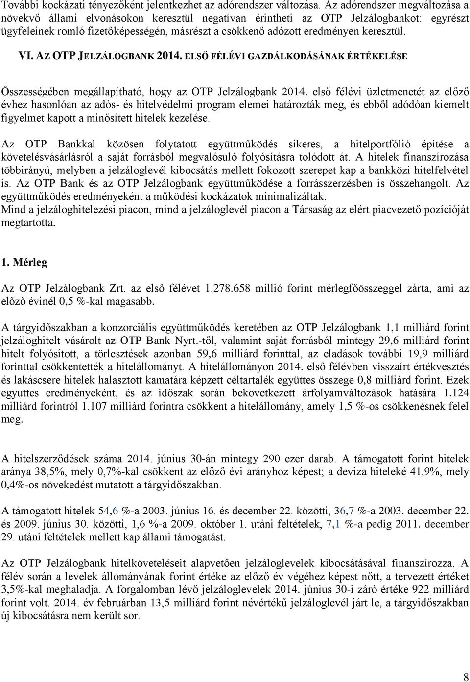 keresztül. VI. AZ OTP JELZÁLOGBANK 2014. ELSŐ FÉLÉVI GAZDÁLKODÁSÁNAK ÉRTÉKELÉSE Összességében megállapítható, hogy az OTP Jelzálogbank 2014.