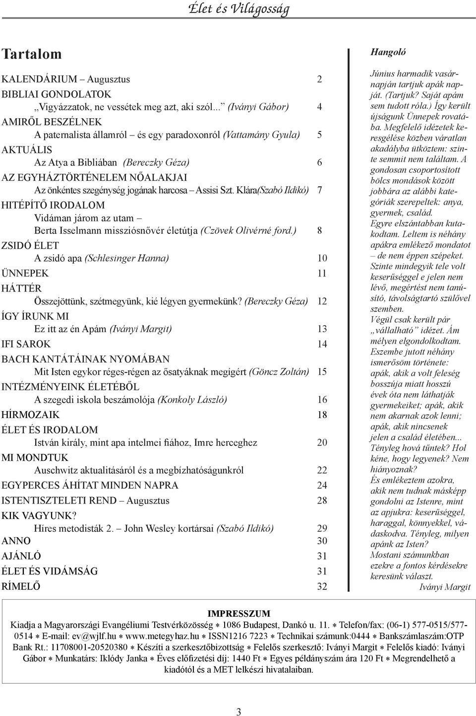 szegénység jogának harcosa Assisi Szt. Klára(Szabó Ildikó) 7 Hitépítő irodalom Vidáman járom az utam Berta Isselmann missziósnővér életútja (Czövek Olivérné ford.