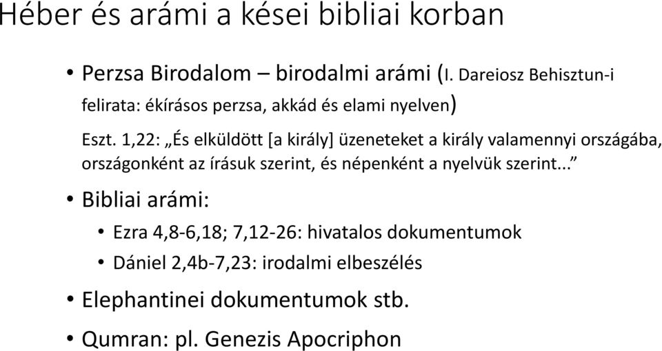 1,22: És elküldött [a király] üzeneteket a király valamennyi országába, országonként az írásuk szerint, és