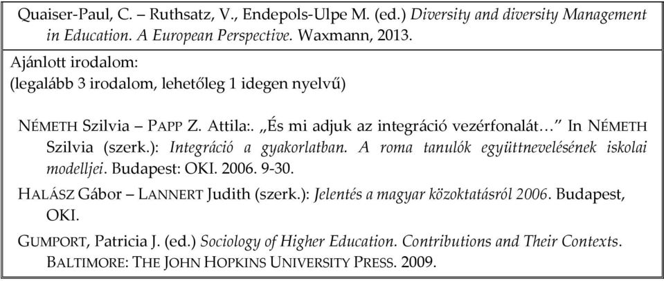 A roma tanulók együttnevelésének iskolai modelljei. Budapest: OKI. 2006. 9-30. HALÁSZ Gábor LANNERT Judith (szerk.