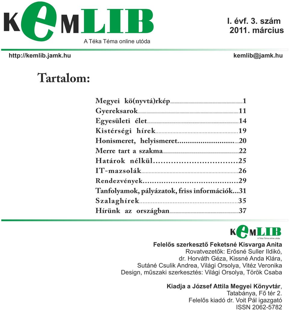 ..35 Hírünk az országban...37 A Téka Téma online utóda Felelős szerkesztő Feketsné Kisvarga Anita Rovatvezetők: Erősné Suller Ildikó, dr.