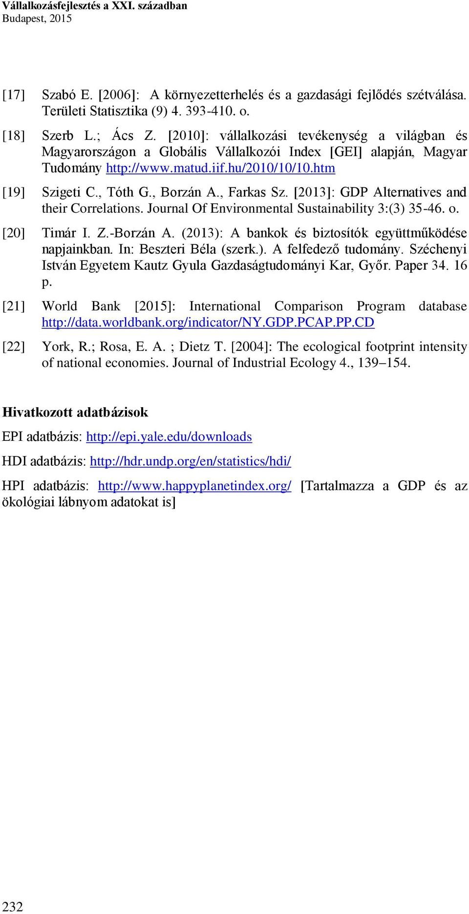 , Farkas Sz. [2013]: GDP Alternatives and their Correlations. Journal Of Environmental Sustainability 3:(3) 35-46. o. [20] Timár I. Z.-Borzán A.