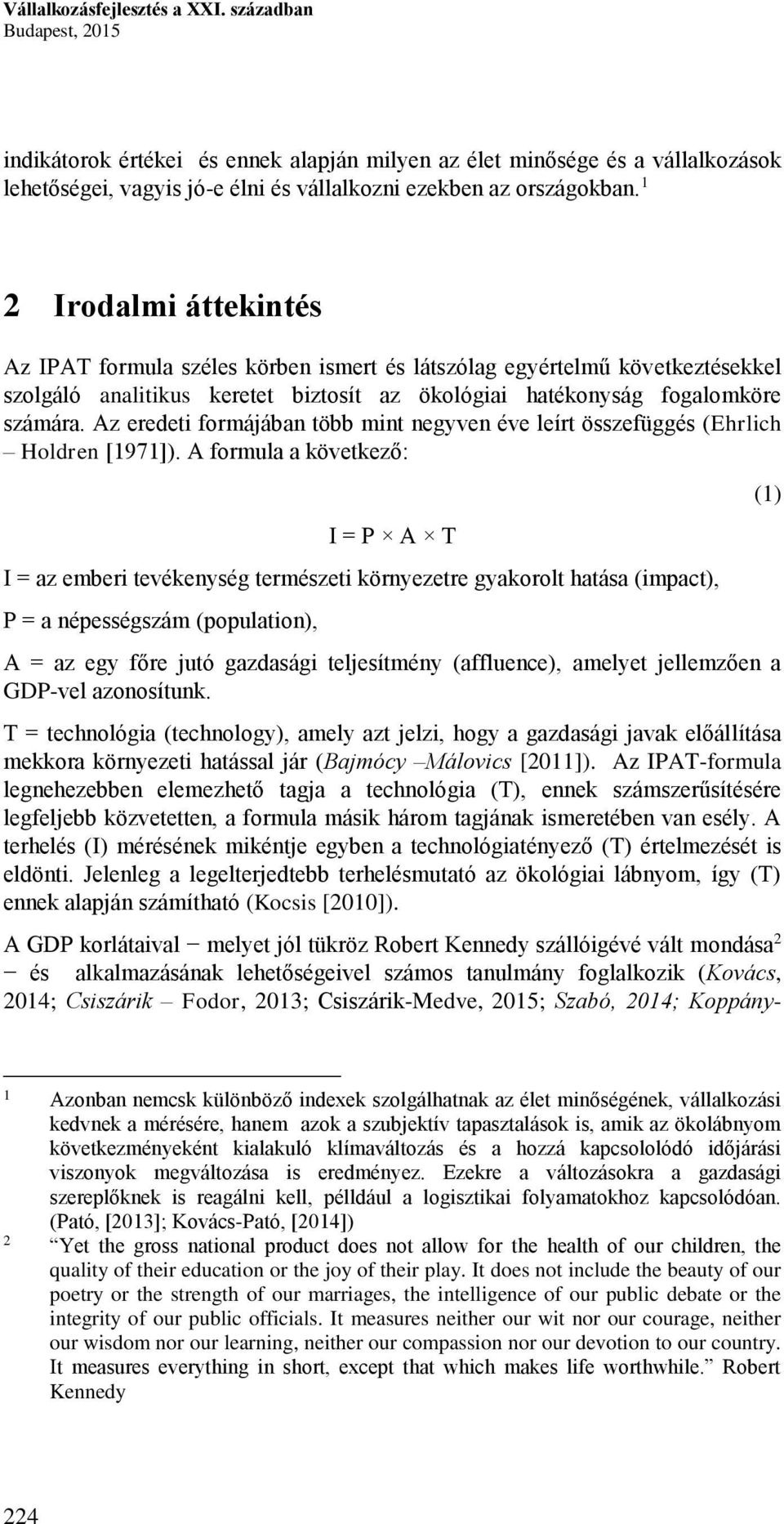 1 2 Irodalmi áttekintés Az IPAT formula széles körben ismert és látszólag egyértelmű következtésekkel szolgáló analitikus keretet biztosít az ökológiai hatékonyság fogalomköre számára.