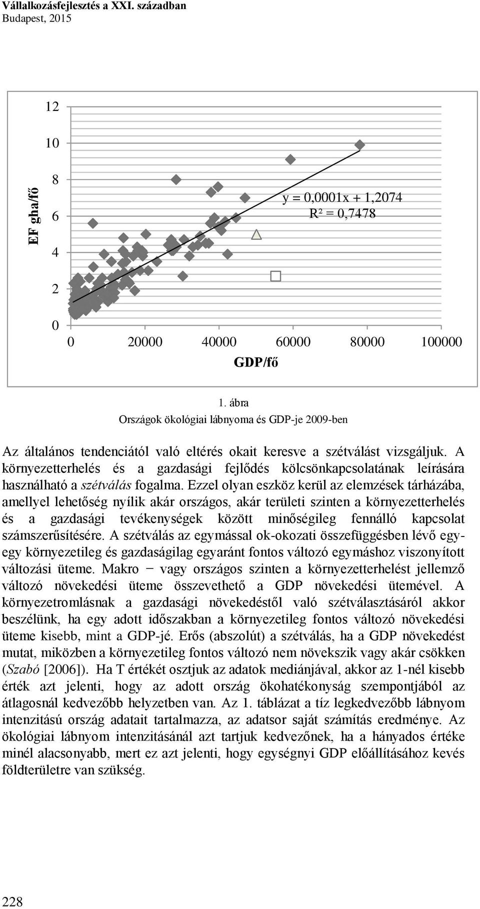 A környezetterhelés és a gazdasági fejlődés kölcsönkapcsolatának leírására használható a szétválás fogalma.