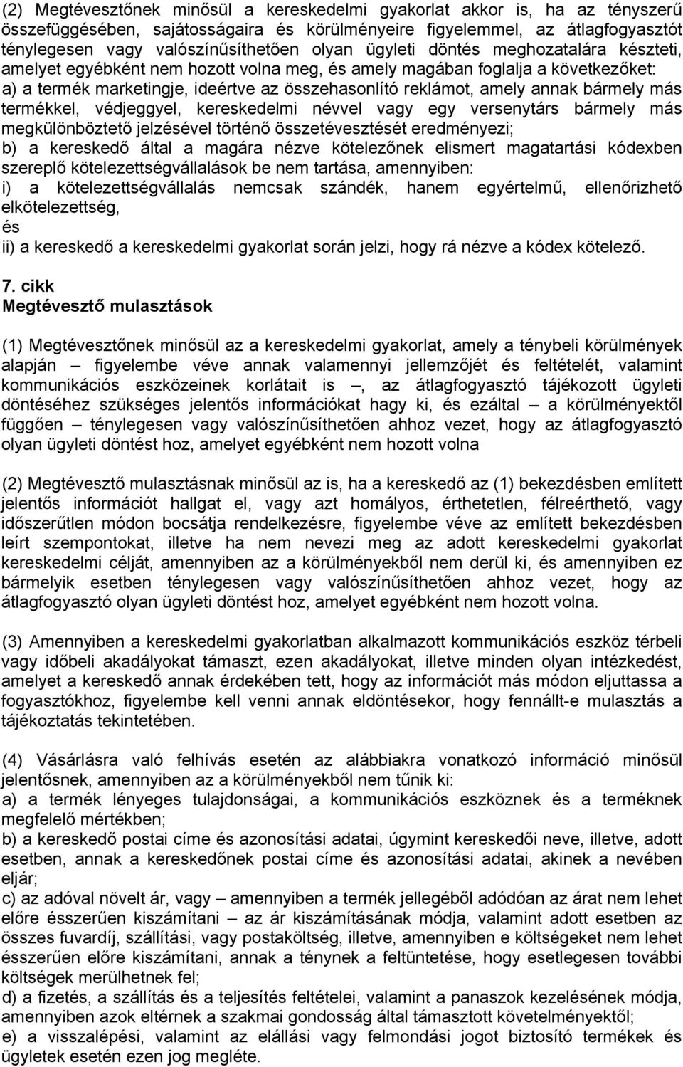 annak bármely más termékkel, védjeggyel, kereskedelmi névvel vagy egy versenytárs bármely más megkülönböztető jelzésével történő összetévesztését eredményezi; b) a kereskedő által a magára nézve