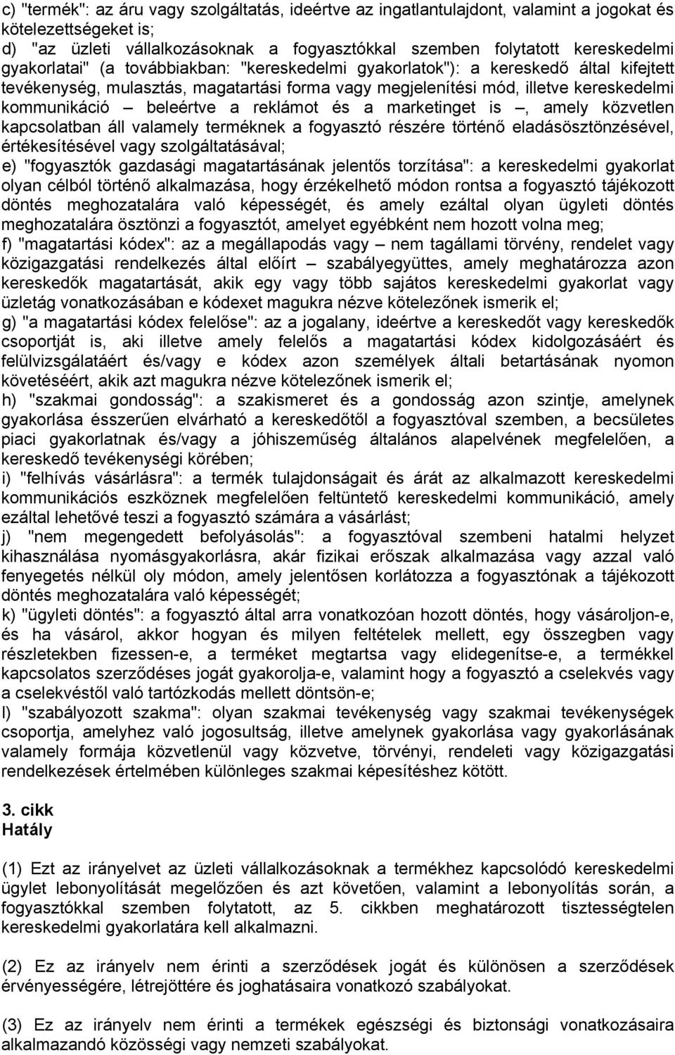 reklámot és a marketinget is, amely közvetlen kapcsolatban áll valamely terméknek a fogyasztó részére történő eladásösztönzésével, értékesítésével vagy szolgáltatásával; e) "fogyasztók gazdasági