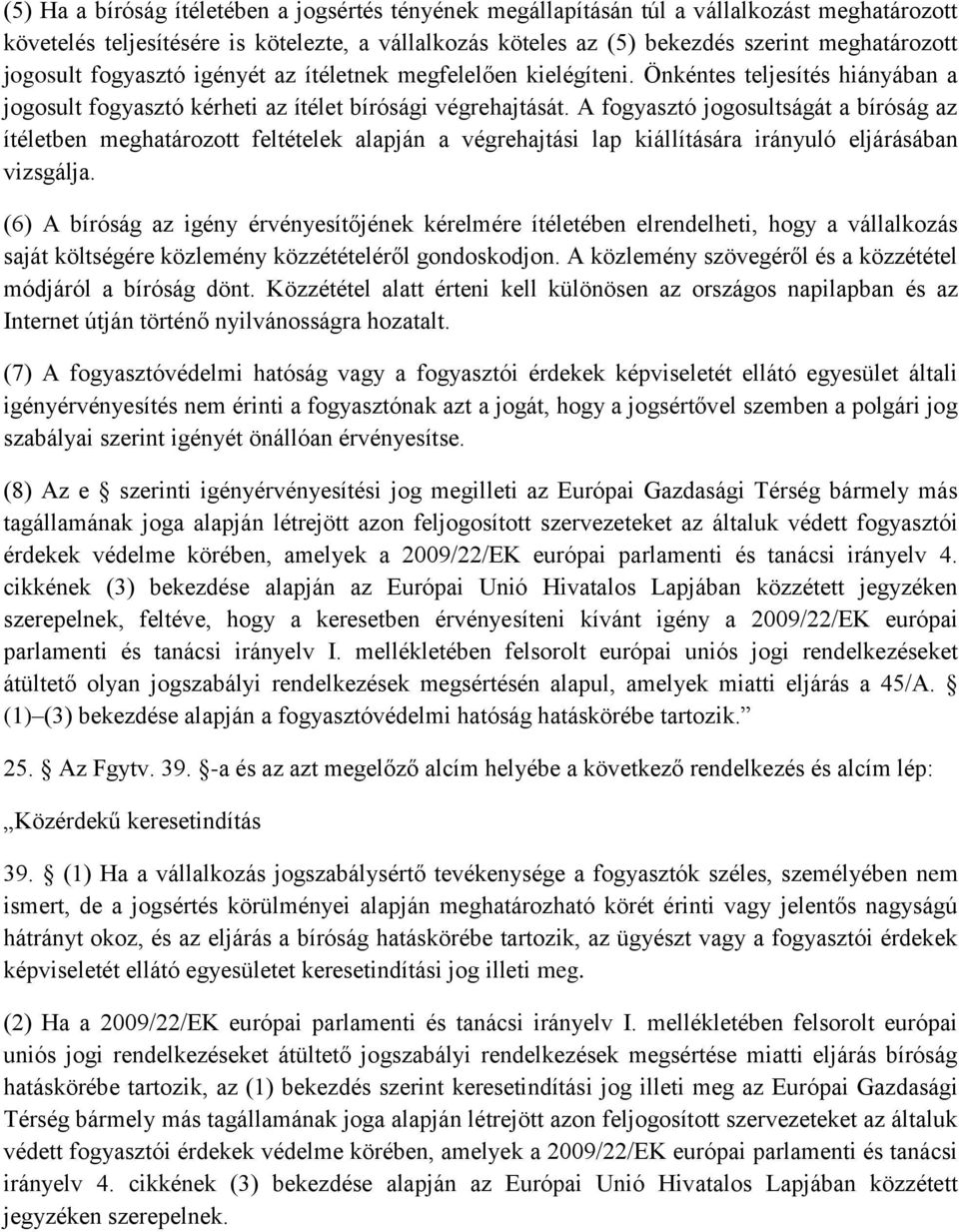 A fogyasztó jogosultságát a bíróság az ítéletben meghatározott feltételek alapján a végrehajtási lap kiállítására irányuló eljárásában vizsgálja.