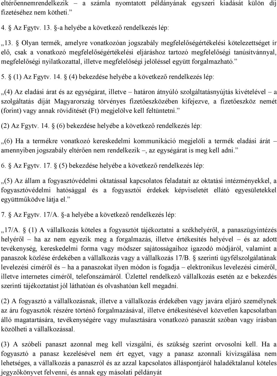 nyilatkozattal, illetve megfelelőségi jelöléssel együtt forgalmazható. 5. (1) Az Fgytv. 14.