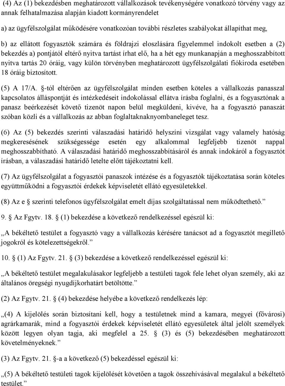 munkanapján a meghosszabbított nyitva tartás 20 óráig, vagy külön törvényben meghatározott ügyfélszolgálati fiókiroda esetében 18 óráig biztosított. (5) A 17/A.