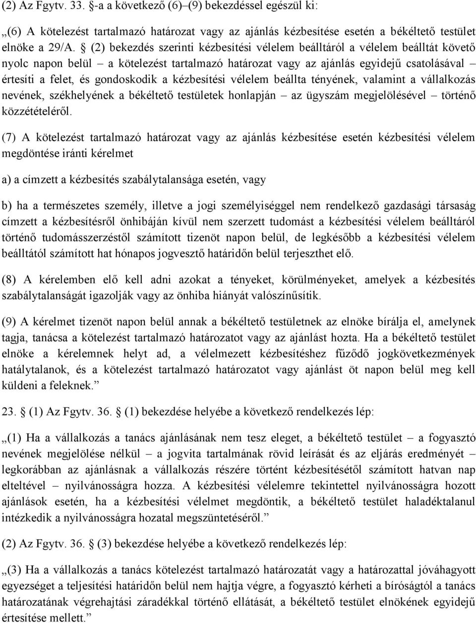 gondoskodik a kézbesítési vélelem beállta tényének, valamint a vállalkozás nevének, székhelyének a békéltető testületek honlapján az ügyszám megjelölésével történő közzétételéről.