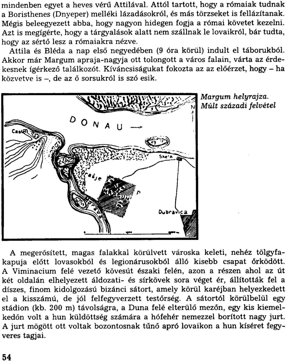 Attila és Bléda a nap első negyedében (9 óra körül) indult el táborukból. Akkor már Margum apraja-nagyja ott tolongott a város falain, várta az érdekesnek ígérkező találkozót.