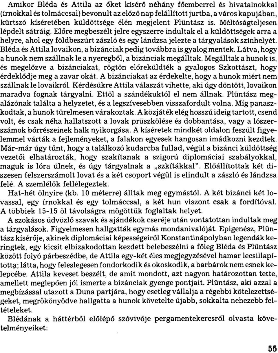 Előre megbeszélt jelre egyszerre indultak el a küldöttségek arra a helyre, ahol egy földbeszúrt zászló és egy lándzsa jelezte a tárgyalások színhelyét.