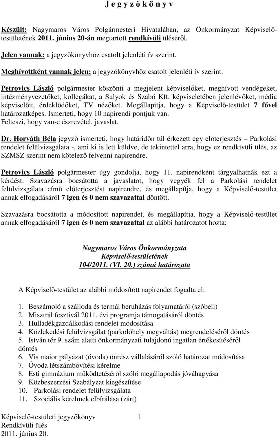 Petrovics László polgármester köszönti a megjelent képviselőket, meghívott vendégeket, intézményvezetőket, kollegákat, a Sulyok és Szabó Kft.