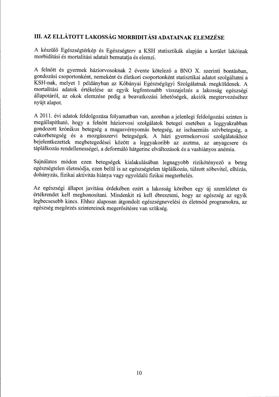 szerinti bontásban, gondozási csoportonként, nemeként és életkori csoportonként statisztikai adatot szolgáltatni a KSH-nak, melyet l példányban az Kőbányai Egészségügyi Szolgálatnak megküldenek.