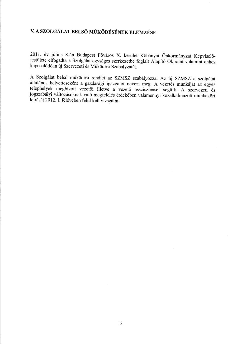 Működési Szabályzatát. A Szolgálat belső működési rendjét az SZMSZ szabályozza. Az új SZMSZ a szolgálat általános helyetteseként a gazdasági igazgatót nevezi meg.