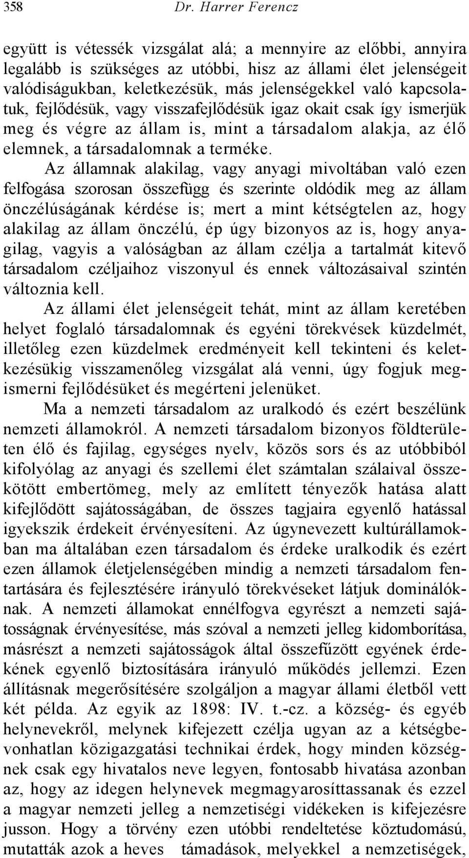 kapcsolatuk, fejlődésük, vagy visszafejlődésük igaz okait csak így ismerjük meg és végre az állam is, mint a társadalom alakja, az élő elemnek, a társadalomnak a terméke.