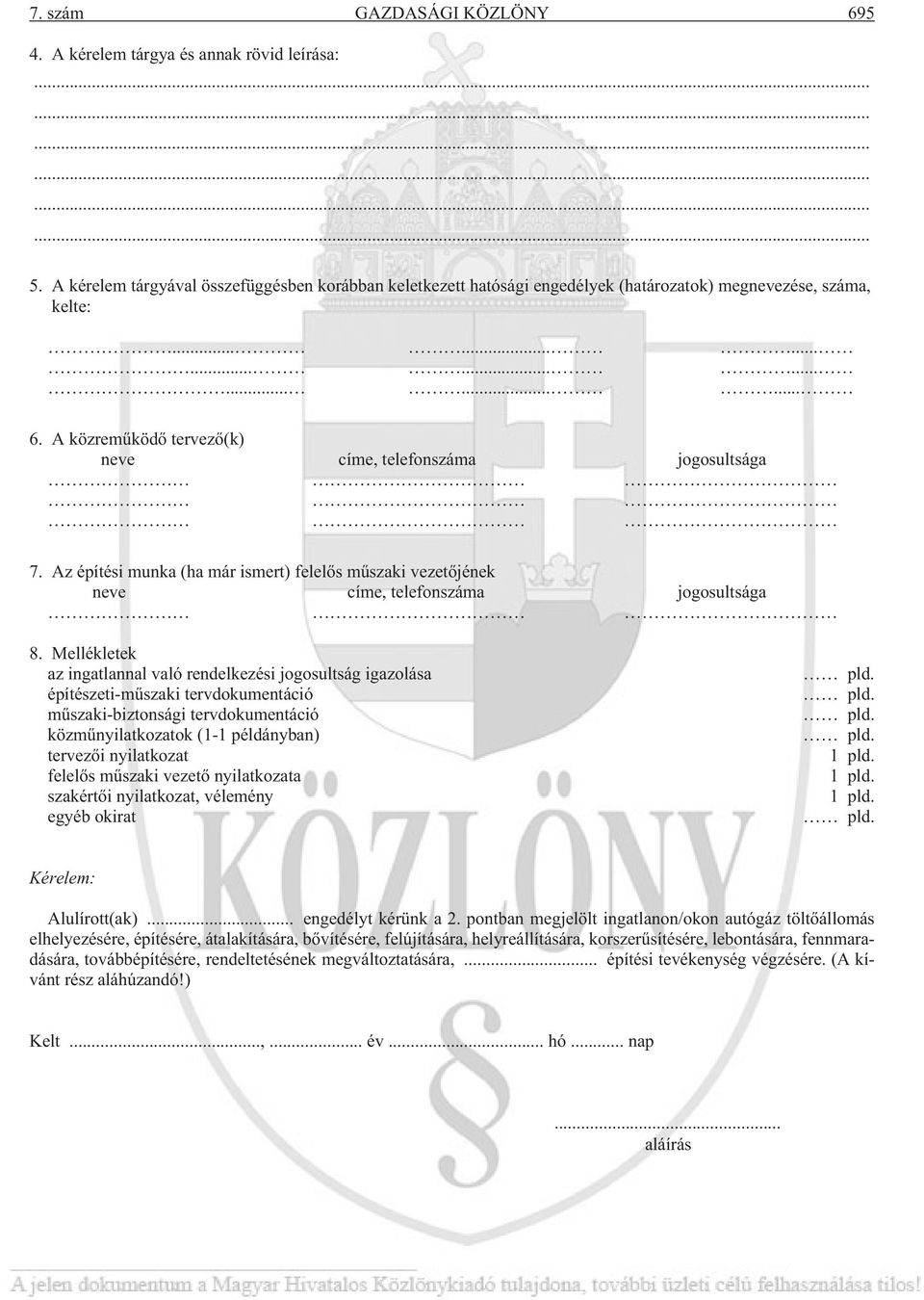 A közremûködõ tervezõ(k) neve címe, telefonszáma jogosultsága 7. Az építési munka (ha már ismert) felelõs mûszaki vezetõjének neve címe, telefonszáma jogosultsága 8.