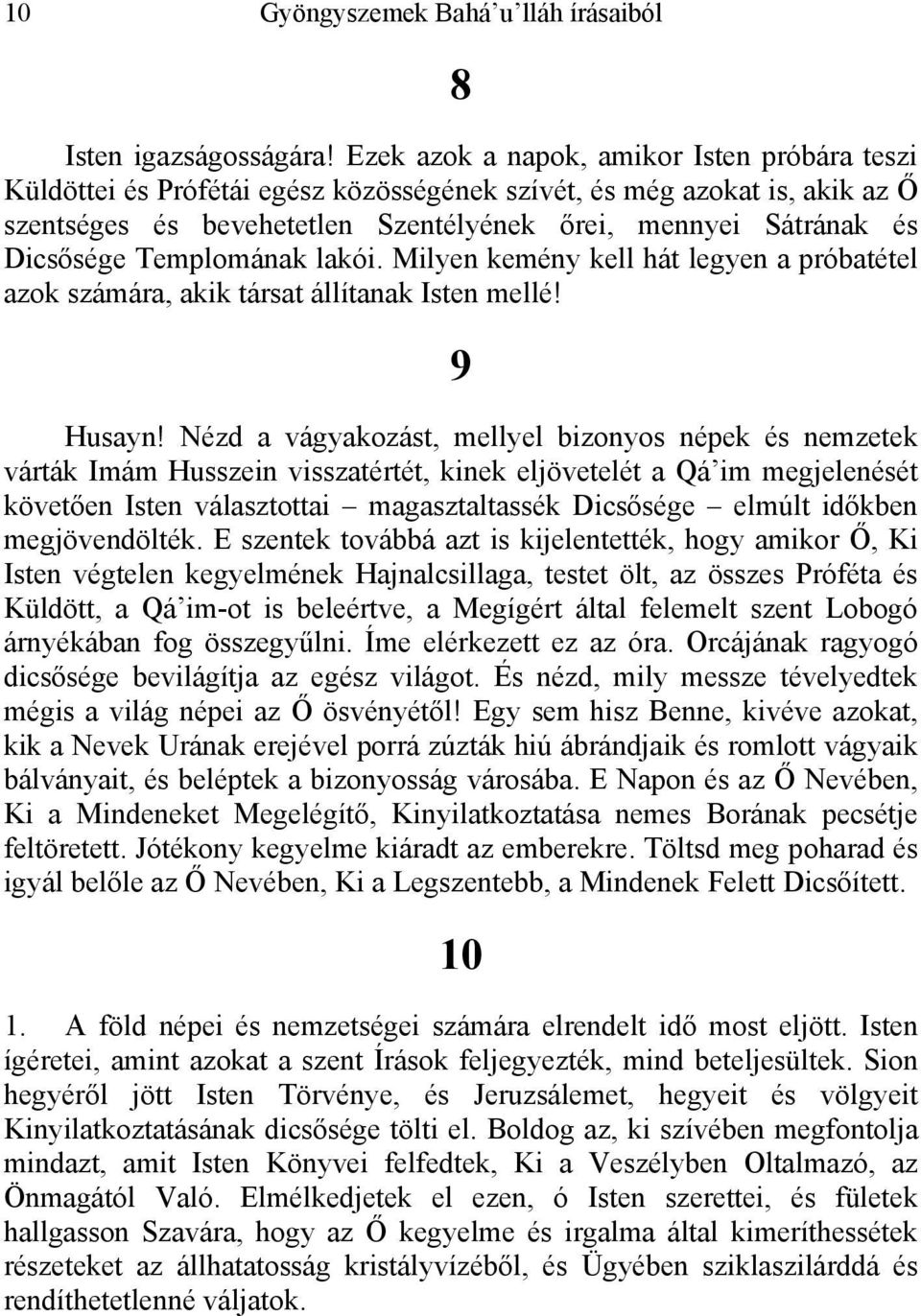 Templomának lakói. Milyen kemény kell hát legyen a próbatétel azok számára, akik társat állítanak Isten mellé! 9 Husayn!