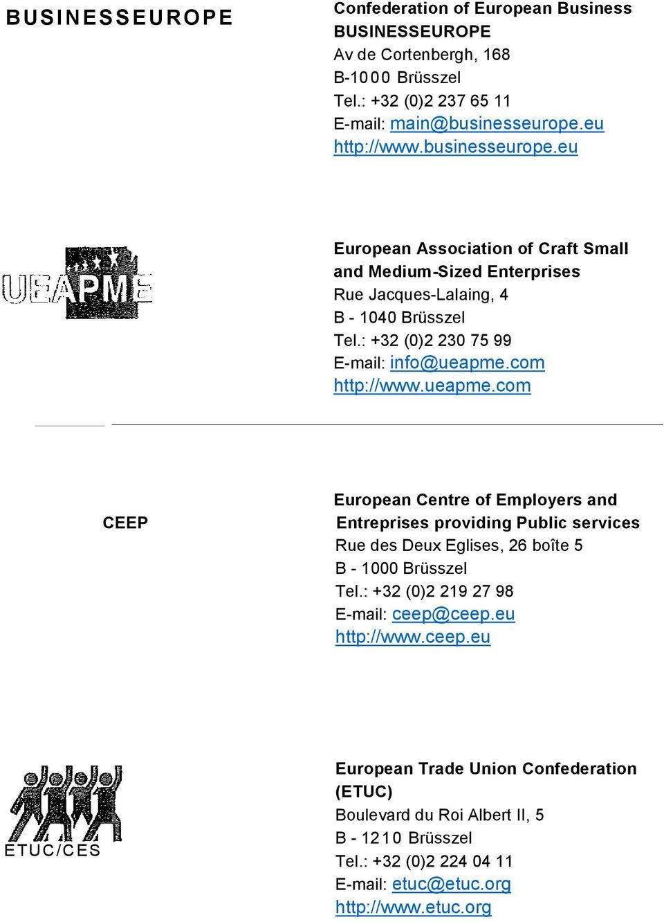 com http://www.ueapme.com CEEP European Centre of Employers and Entreprises providing Public services Rue des Deux Eglises, 26 boîte 5 B - 1000 Brüsszel Tel.