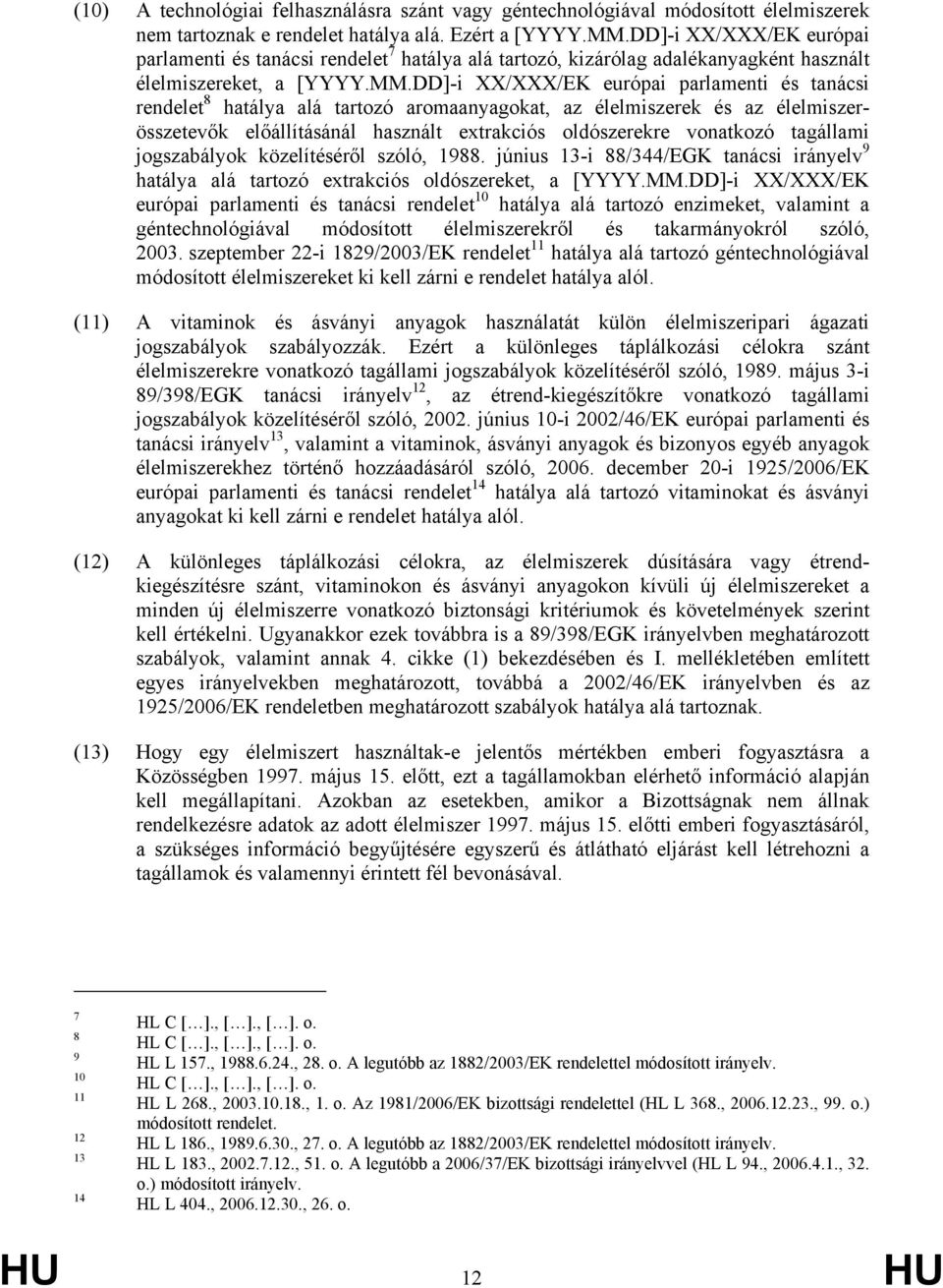 DD]-i XX/XXX/EK európai parlamenti és tanácsi rendelet 8 hatálya alá tartozó aromaanyagokat, az élelmiszerek és az élelmiszerösszetevők előállításánál használt extrakciós oldószerekre vonatkozó