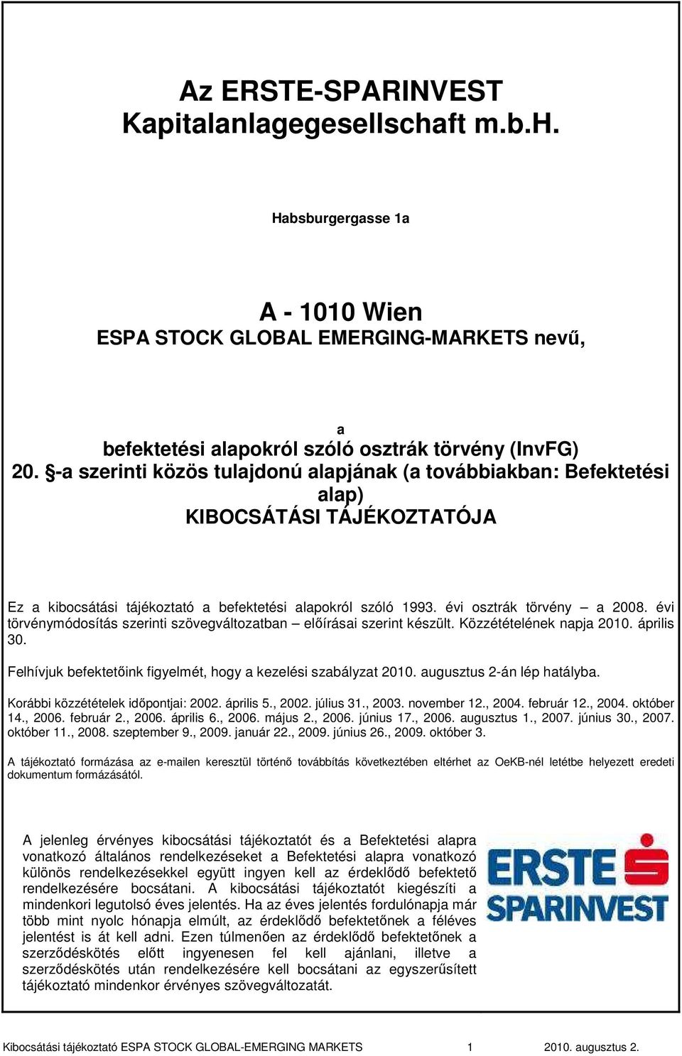 évi törvénymódosítás szerinti szövegváltozatban elıírásai szerint készült. Közzétételének napja 2010. április 30. Felhívjuk befektetıink figyelmét, hogy a kezelési szabályzat 2010.