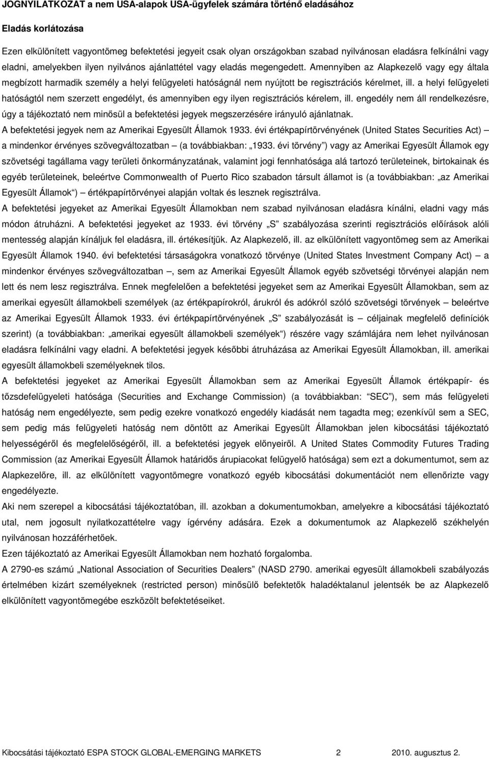 Amennyiben az Alapkezelı vagy egy általa megbízott harmadik személy a helyi felügyeleti hatóságnál nem nyújtott be regisztrációs kérelmet, ill.