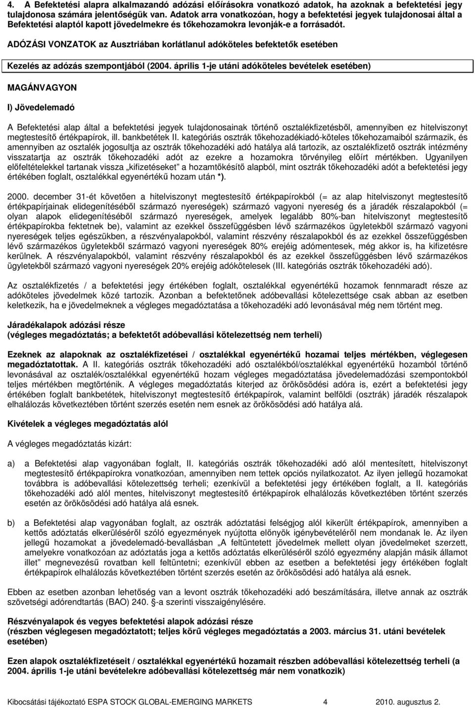 ADÓZÁSI VONZATOK az Ausztriában korlátlanul adóköteles befektetık esetében Kezelés az adózás szempontjából (2004.