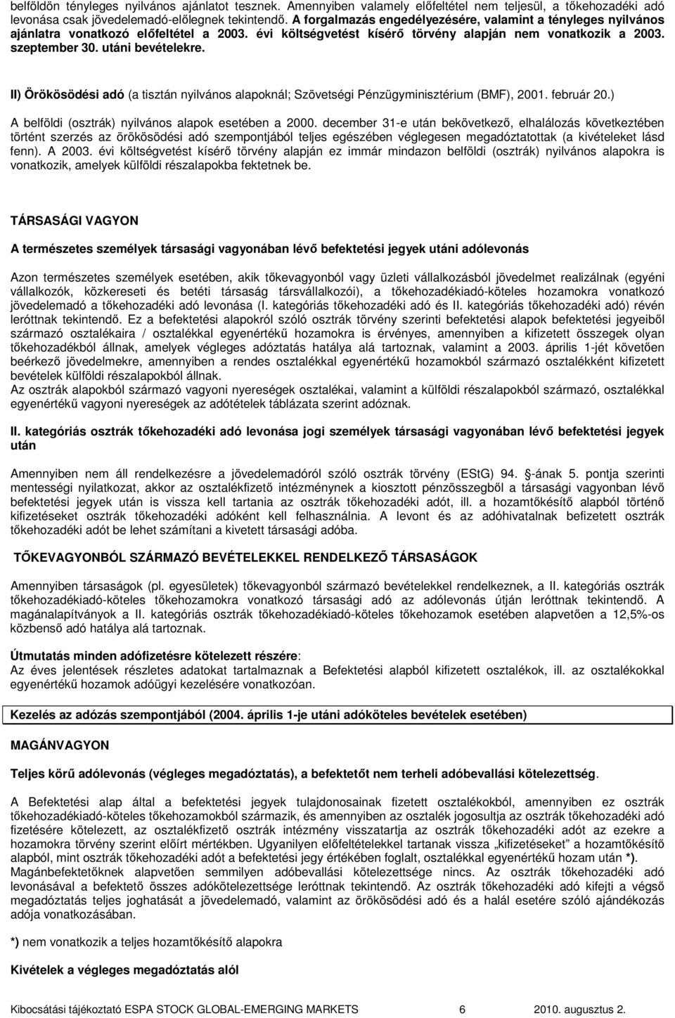 II) Örökösödési adó (a tisztán nyilvános alapoknál; Szövetségi Pénzügyminisztérium (BMF), 2001. február 20.) A belföldi (osztrák) nyilvános alapok esetében a 2000.