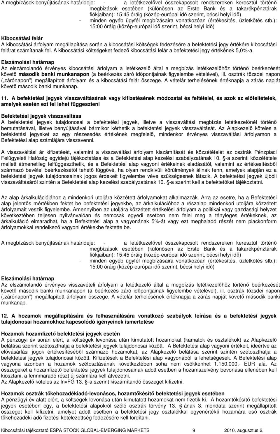 ): 15:00 óráig (közép-európai idı szerint, bécsi helyi idı) Kibocsátási felár A kibocsátási árfolyam megállapítása során a kibocsátási költségek fedezésére a befektetési jegy értékére kibocsátási