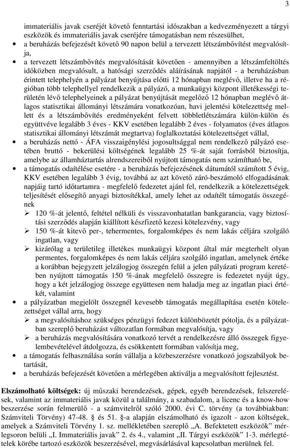 beruházásban érintett telephelyén a pályázat benyújtása elıtti 12 hónapban meglévı, illetve ha a régióban több telephellyel rendelkezik a pályázó, a munkaügyi központ illetékességi területén lévı