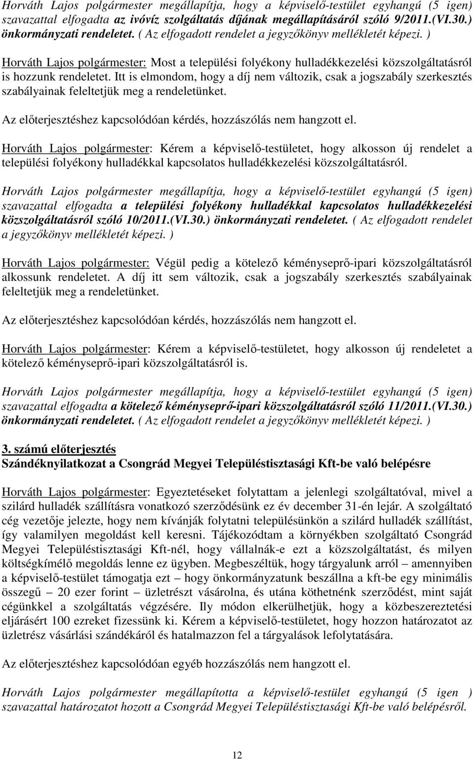 ) Horváth Lajos polgármester: Most a települési folyékony hulladékkezelési közszolgáltatásról is hozzunk rendeletet.